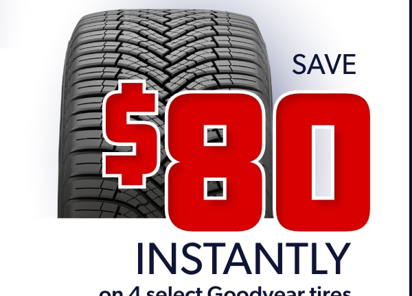 Save $80 Instantly on Four Select Goodyear Tires