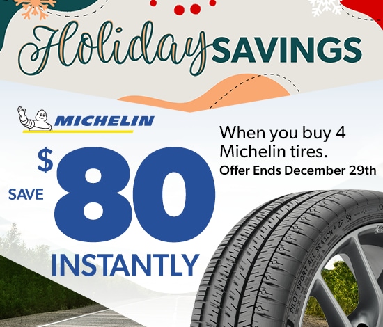 Holiday Savings | Save $80 Instantly When You Buy 4 Michelin Tires