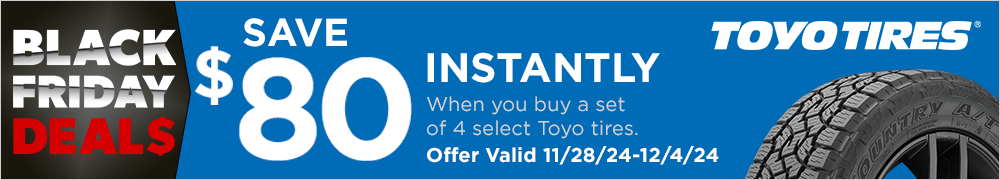 Black Friday Savings | Save $80 Instantly on Four Select Toyo Tires