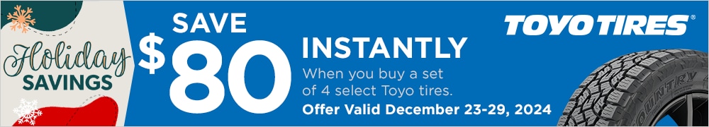 Holiday Savings | Save $80 Instantly on 4 Select Toyo Tires