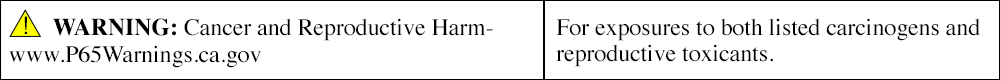 Warning: Cancer and Reproductive Harm. www.p65Warnings.ca.gov. For exposures to both listed carcinogens and reproductive toxicants.